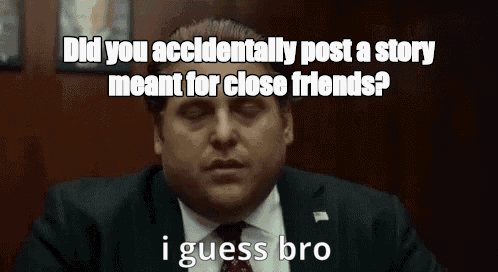 Did you accidentally post a story meant for close friends? - I Guess Bro Meme GIF