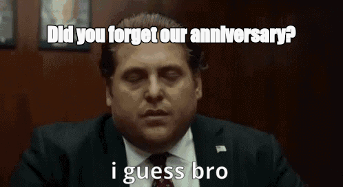 Did you forget our anniversary? - I Guess Bro Meme GIF