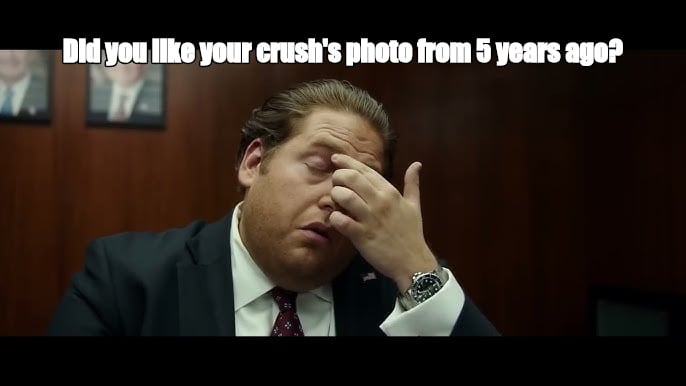 Did you like your crush's photo from 5 years ago? - I Guess Bro Meme