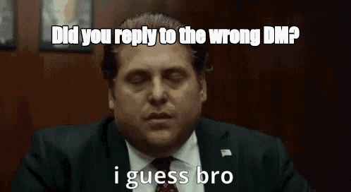 Did you reply to the wrong DM? - I Guess Bro Meme GIF