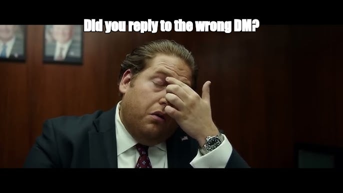 Did you reply to the wrong DM? - I Guess Bro Meme