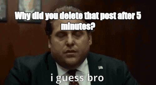 Why did you delete that post after 5 minutes? - I Guess Bro Meme GIF