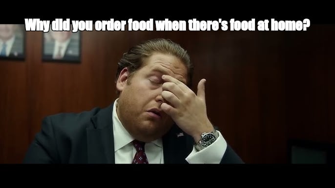 Why did you order food when there's food at home? - I Guess Bro Meme