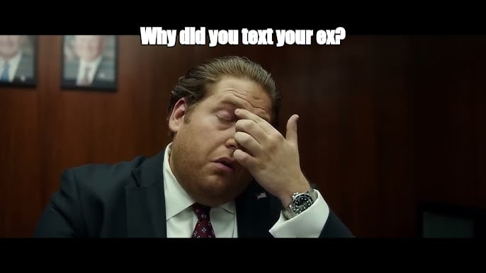 Why did you text your ex? - I Guess Bro Meme