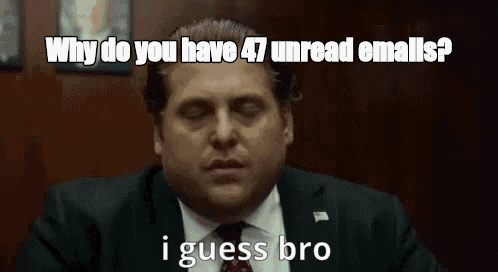 Why do you have 47 unread emails? - I Guess Bro Meme GIF